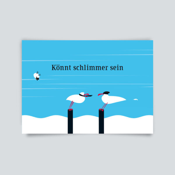 Postkarte Könnt schlimmer sein